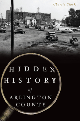 Hidden History of Arlington County - Clark, Charlie