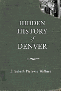 Hidden History of Denver