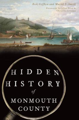 Hidden History of Monmouth County - Geffken, Rick, and Smith, Muriel J, and Dean, Allen (Foreword by)