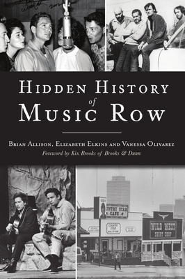 Hidden History of Music Row - Allison, Brian, and Elkins, Elizabeth, and Olivarez, Vanessa