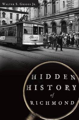 Hidden History of Richmond - Griggs, Walter S