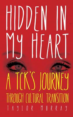 Hidden in My Heart: A Tck's Journey Through Cultural Transition - Murray, Taylor