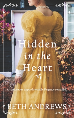 HIDDEN IN THE HEART a sumptuous unputdownable Regency romance - Andrews, Beth