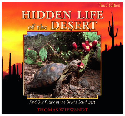 Hidden Life of the Desert: And Our Future in the Drying Southwest - Wiewandt, Thomas