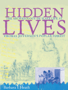 Hidden Lives: The Archaeology of Slave Life at Thomas Jefferson's Poplar Forest - Heath, Barbara J