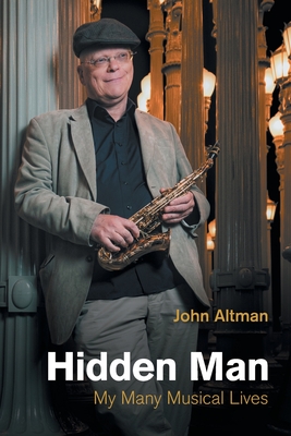 Hidden Man: My Many Musical Lives - Altman, John