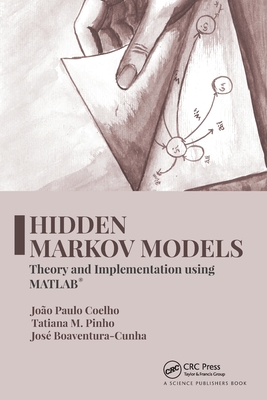 Hidden Markov Models: Theory and Implementation using MATLAB - Coelho, Joo Paulo, and Pinho, Tatiana M., and Boaventura-Cunha, Jos