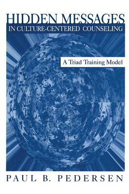 Hidden Messages in Culture-Centered Counseling: A Triad Training Model - Pedersen, Paul B