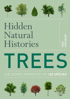 Hidden Natural Histories: Trees - Kingsbury, Noel, Dr.