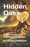 Hidden Oaks: A Sanctuary of Healing and Magic