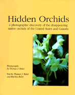 Hidden Orchids: A Photographic Discovery of the Disappearing Native Orchids of the United States and Canada - Bulat, Thomas J (Photographer), and Bulat, Marilyn