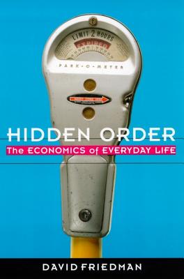 Hidden Order: The Economics of Everyday Life - Friedman, David D