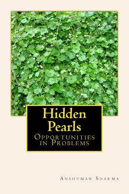 Hidden Pearls: Opportunities in Problems - Sharma, Anshuman