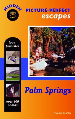 Hidden Picture-perfect Escapes Palm Springs - Mahler, Richard