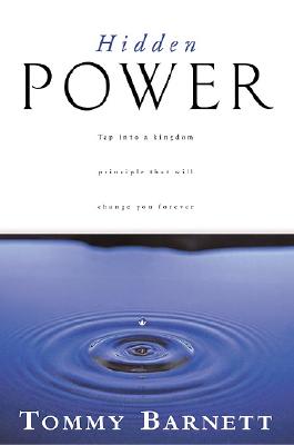 Hidden Power: Tap Into a Kingdom Principle That Will Change You Forever - Barnett, Tommy