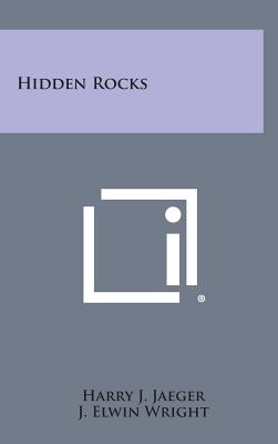 Hidden Rocks - Jaeger, Harry J, and Wright, J Elwin (Foreword by)