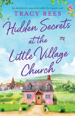 Hidden Secrets at the Little Village Church: An absolutely unputdownable feel-good read - Rees, Tracy