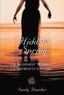Hidden Spring: A Buddhist Woman Confronts Cancer