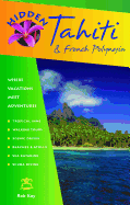 Hidden Tahiti and French Polynesia: Including Moorea, Bora Bora, and the Society, Austral, Gambier, Tuamotu, and Marquesas Islands