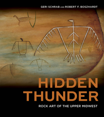 Hidden Thunder: Rock Art of the Upper Midwest - Schrab, Geri, and Boszhardt, Robert F