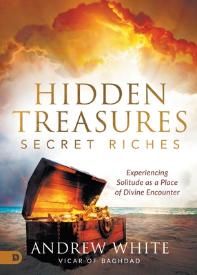 Hidden Treasures, Secret Riches: Experiencing Solitude as a Place of Divine Encounter - White, Andrew