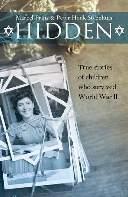 Hidden: True stories of children who survived World War II - Prins, Marcel, and Steenhuis, Peter Henk