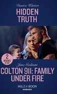 Hidden Truth / Colton 911: Family Under Fire: Mills & Boon Heroes: Hidden Truth (Stealth) / Colton 911: Family Under Fire (Colton 911)