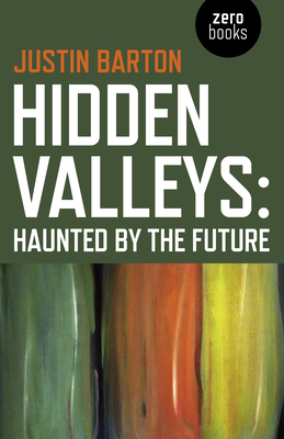 Hidden Valleys: Haunted by the Future - Barton, Justin