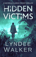Hidden Victims: A Nichelle Clarke Crime Thriller