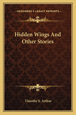 Hidden Wings And Other Stories - Arthur, Timothy S