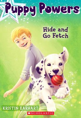 Hide and Go Fetch (Puppy Powers #4) - Earhart, Kristin