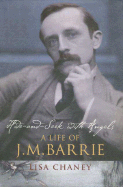 Hide-And-Seek with Angels: A Life of J. M. Barrie - Chaney, Lisa