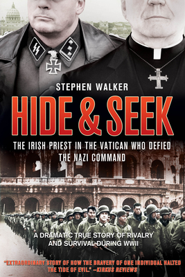 Hide & Seek: The Irish Priest in the Vatican Who Defied the Nazi Command - Walker, Stephen