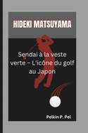 Hideki Matsuyama: Sendai  la veste verte - L'icne du golf au Japon