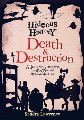Hideous History: Death and Destruction - Lawrence, Sandra