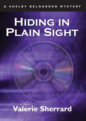 Hiding in Plain Sight: A Shelby Belgarden Mystery - Sherrard, Valerie