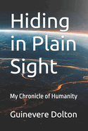 Hiding in Plain Sight: My Chronicle of Humanity