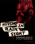 Hiding in Plain Sight: Steganography and the Art of Covert Communication - Cole, Eric