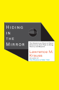 Hiding in the Mirror: The Mysterious Allure of Extra Dimensions, from Plato to String Theory and Beyond - Krauss, Lawrence M