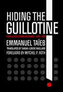 Hiding the Guillotine: Public Executions in France, 1870-1939