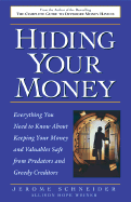 Hiding Your Money: Everything You Need to Know about Keeping Your Money and Valuables Safe from Predators and Greedy Creditors - Schneider, Jerome, and Weiner, Allison Hope