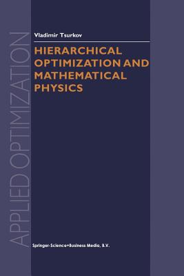 Hierarchical Optimization and Mathematical Physics - Tsurkov, Vladimir