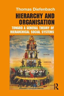 Hierarchy and Organisation: Toward a General Theory of Hierarchical Social Systems - Diefenbach, Thomas