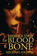 Hieroglyphs of Blood and Bone