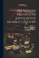 Hieronymi Fracastori Syphilis Sive Morbus Gallicus