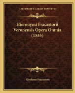 Hieronymi Fracastorii Veronensis Opera Omnia (1555)