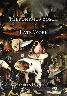 Hieronymus Bosch: Late Work - Cuttler, Charles D
