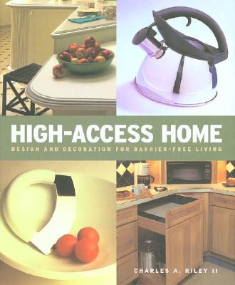 High Access Home: Design and Decoration for Barrier-Free Living - Riley, Charles A, II