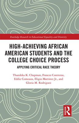 High Achieving African American Students and the College Choice Process: Applying Critical Race Theory - K Chapman, Thandeka, and Contreras, Frances, and Comeaux, Eddie