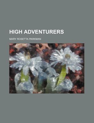 High Adventurers - Parkman, Mary Rosetta